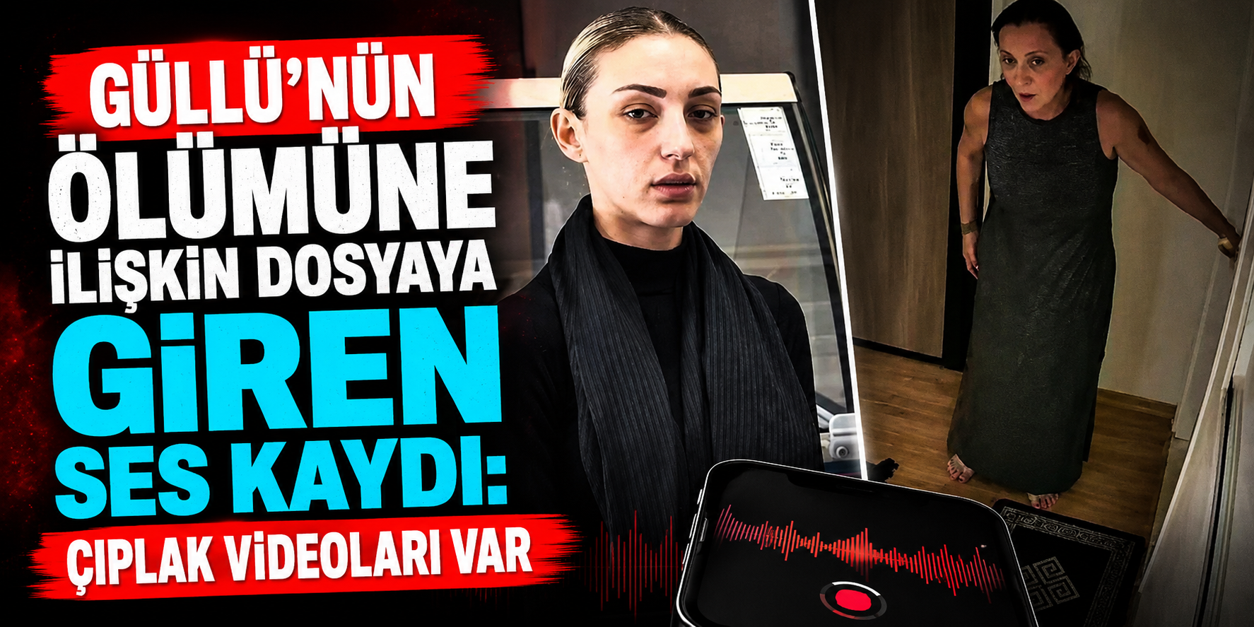 Güllü'nün Şüpheli Ölümünde Yeni Ses Kayıtları! “Şantaj?” Sorusuna Verdiği Yanıt Dosyaya Girdi