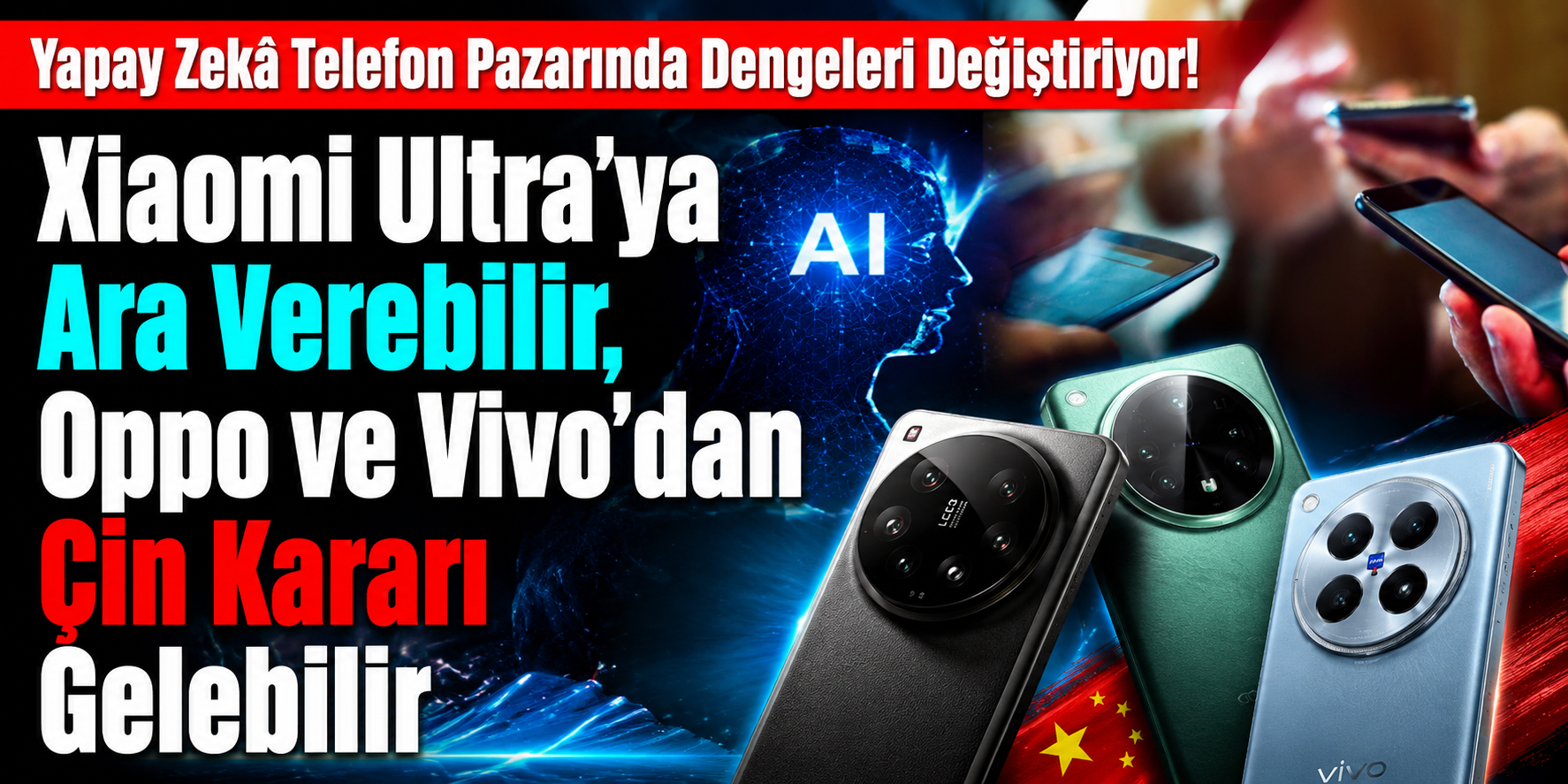 Yapay Zekâ Telefon Pazarında Dengeleri Değiştiriyor! Xiaomi Ultra’ya Ara Verebilir, Oppo ve Vivo’dan Çin Kararı Gelebilir