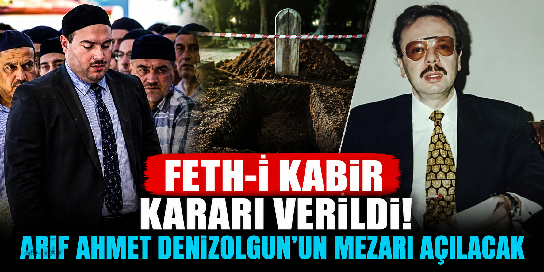 Arif Ahmet Denizolgun'un Ölümü Yeniden Araştırılıyor: Yaklaşık 10 Yıl Sonra Mezarı Açılacak