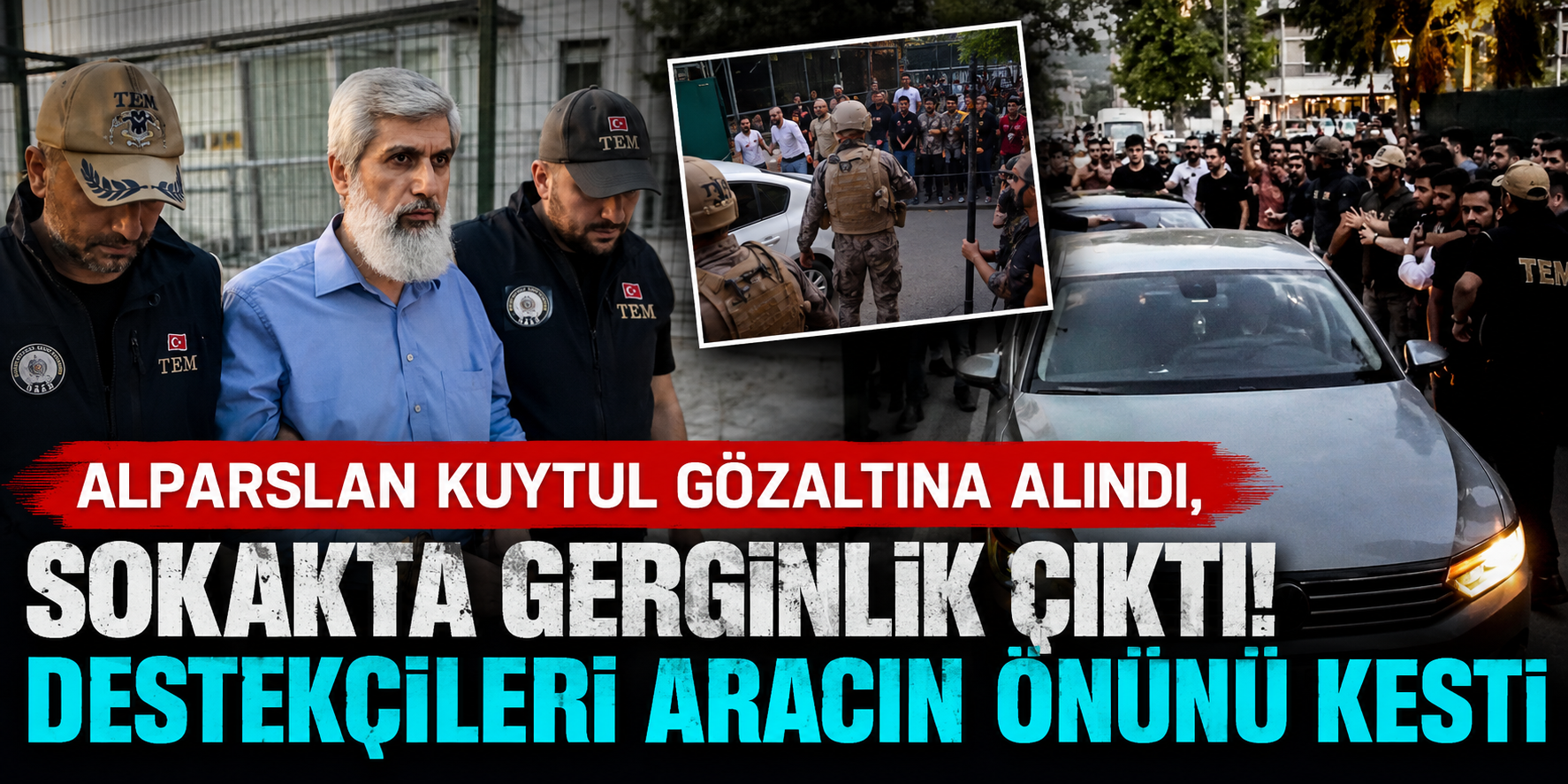 Alparslan Kuytul Gözaltına Alınırken Ortalık Karıştı! Destekçileri Polis Aracının Önüne Yattı