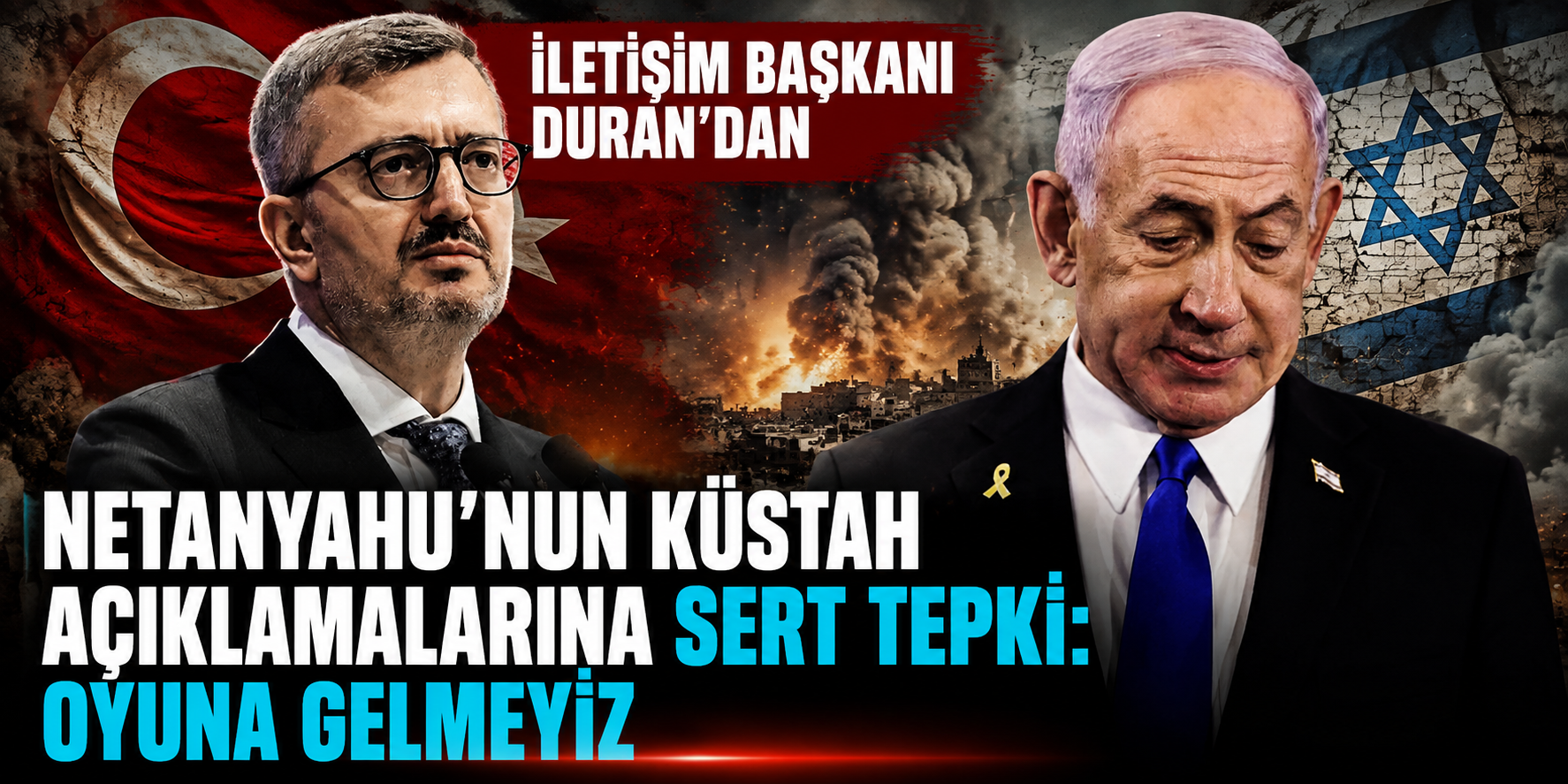 Burhanettin Duran'dan Netanyahu'ya Sert Yanıt: “Türkiye Buna Asla Müsaade Etmez”
