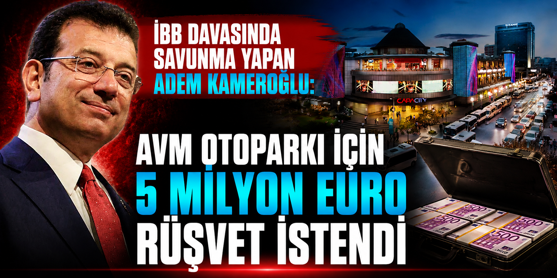 İBB Davasında Dikkat Çeken Capacity AVM İddiası: Adem Kameroğlu “5 Milyon Euro Rüşvet İstendi” Dedi