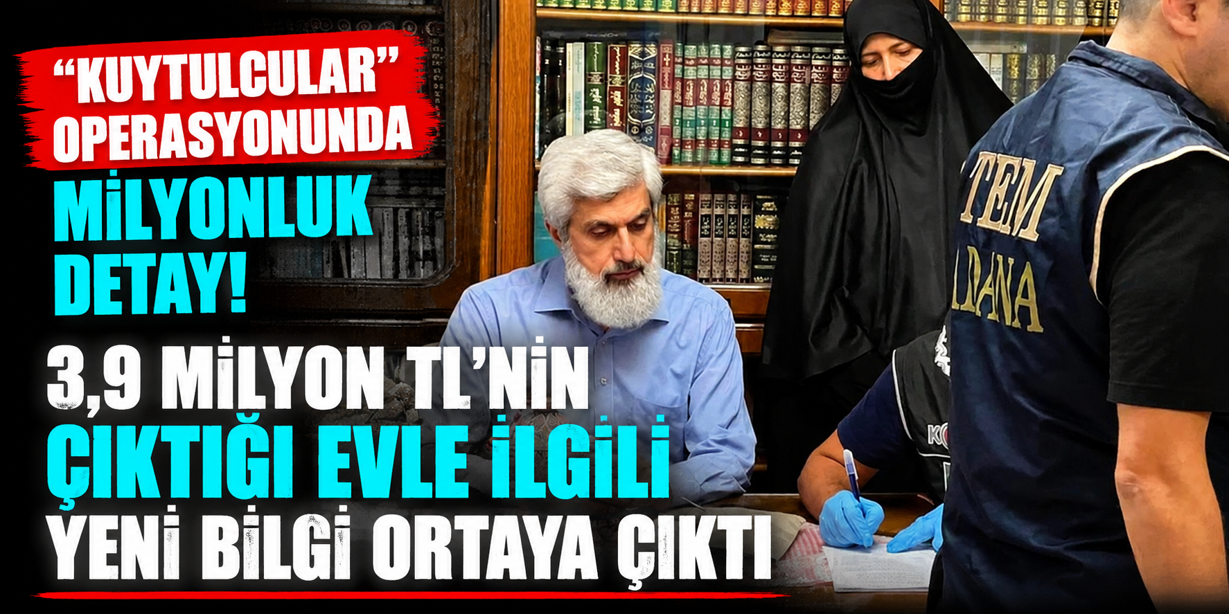 "Kuytulcular" Operasyonunda Milyonluk Detay! 3,9 Milyon TL’nin Çıktığı Evle İlgili Yeni Bilgi Ortaya Çıktı