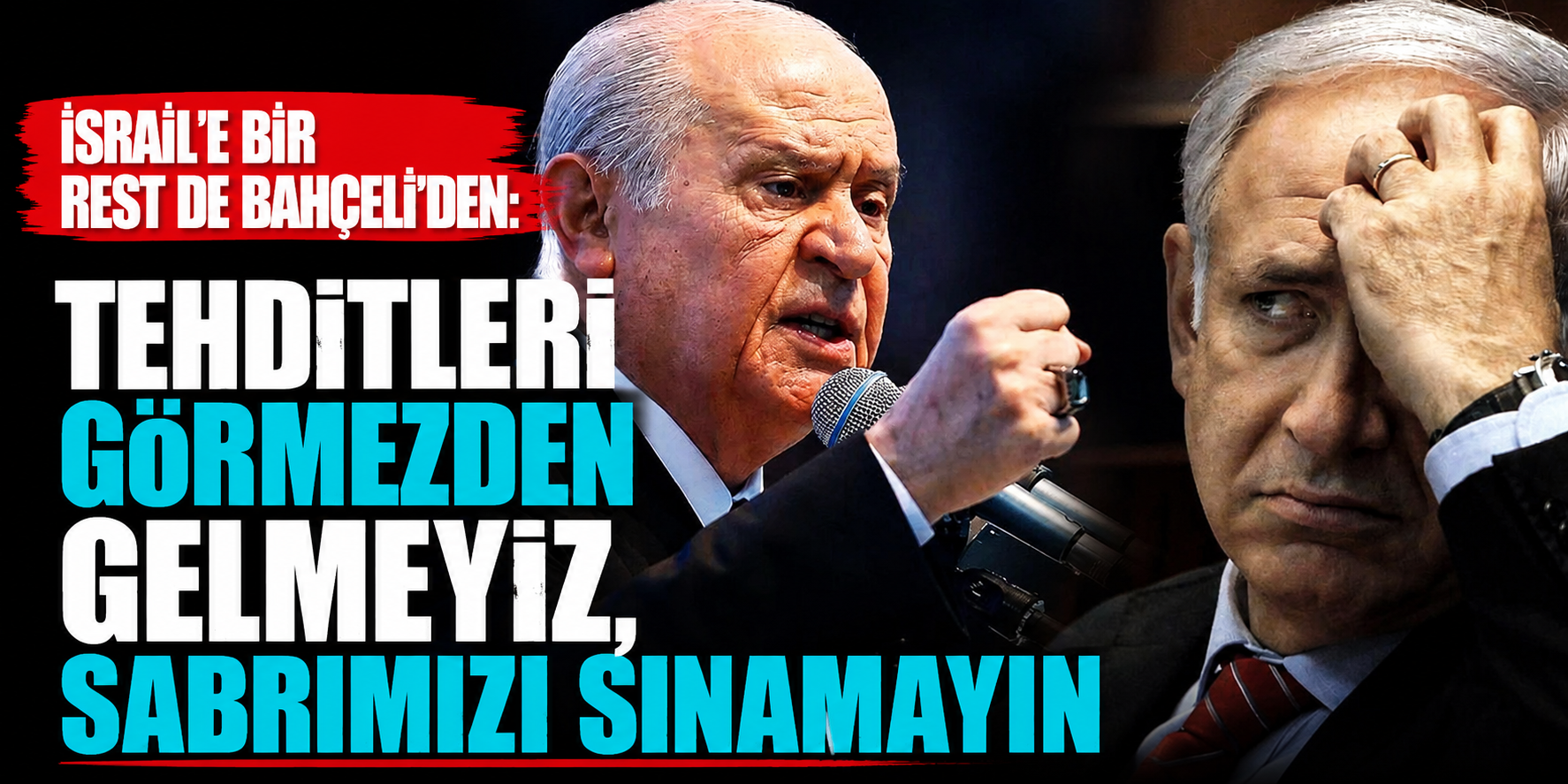 Ankara-Tel Aviv Hattında Tansiyon Yükseldi! Bahçeli’den İsrail’e Çok Sert “Sabır” Uyarısı