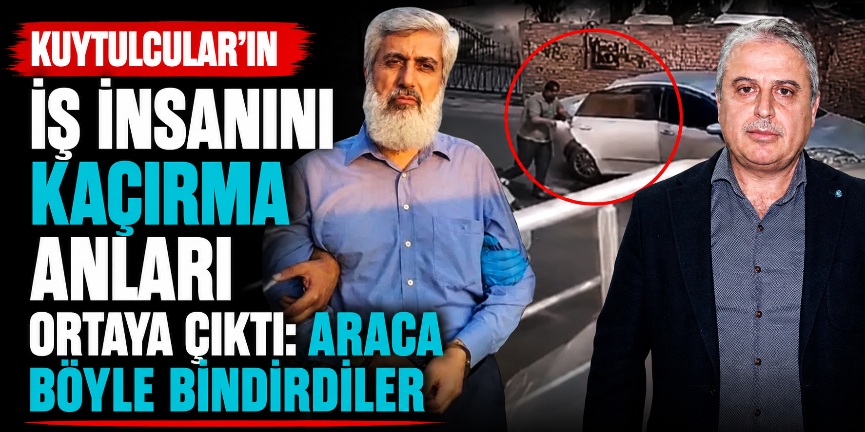 Kuytulcular'ın İş İnsanını Kaçırma Anları Ortaya Çıktı: Araca Böyle Bindirdiler