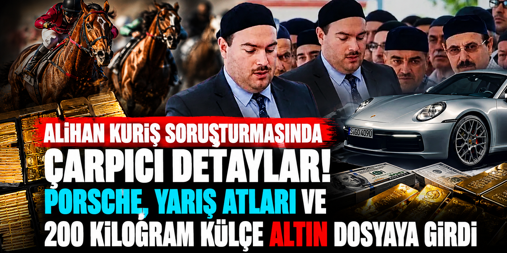 Alihan Kuriş Soruşturmasında Çarpıcı Detaylar! Porsche, Yarış Atları ve 200 Kilogram Külçe Altın Dosyaya Girdi