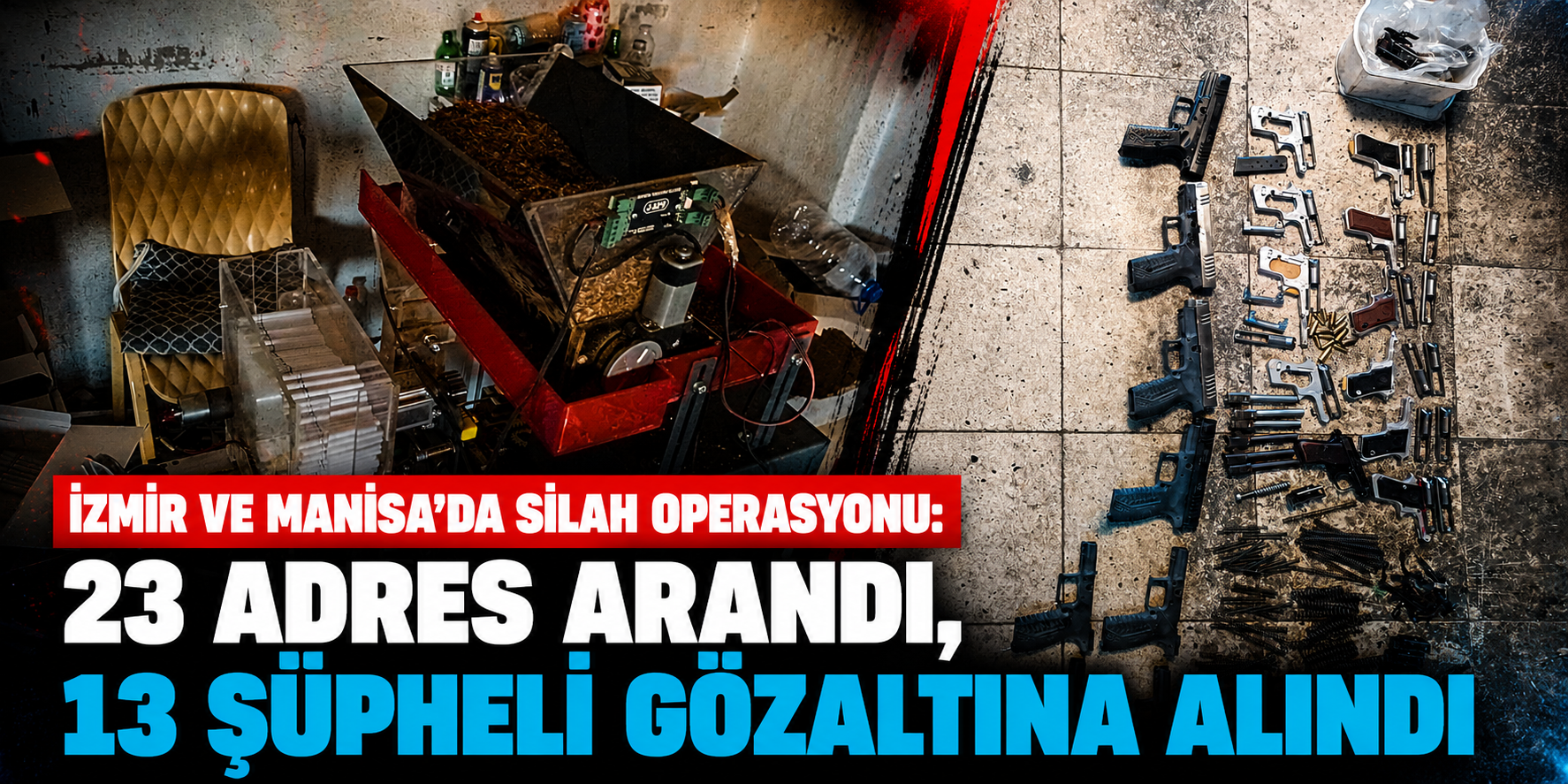 İzmir ve Manisa'da Silah Operasyonu: 23 Adres Arandı, 13 Şüpheli Gözaltına Alındı