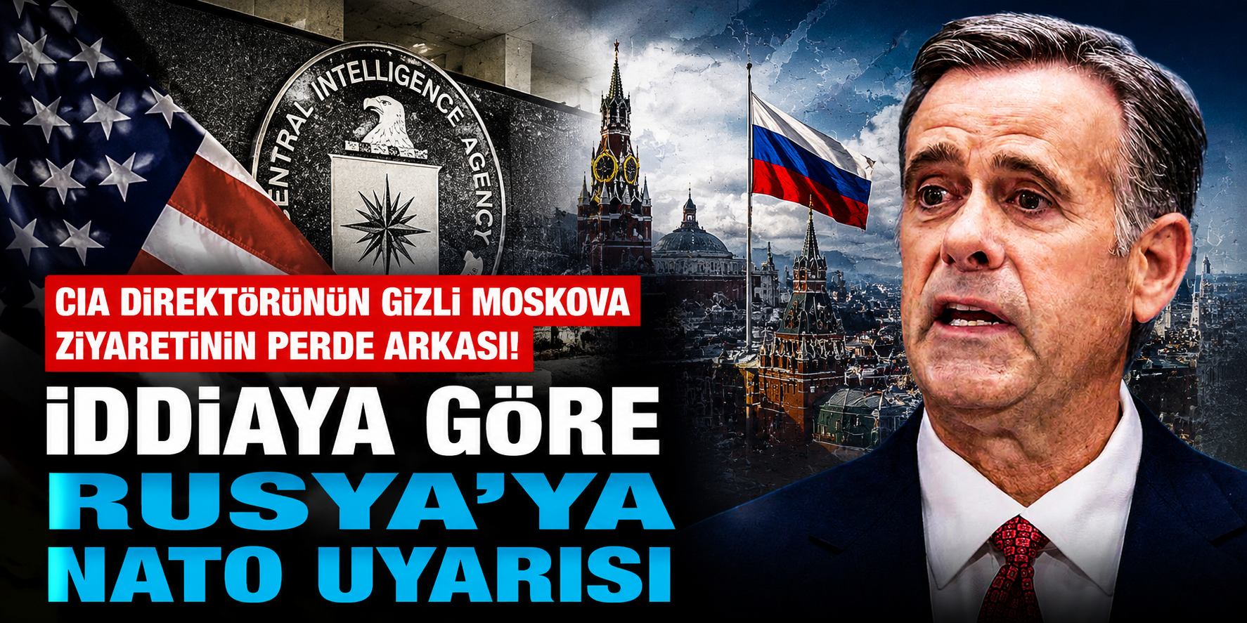 CIA Direktörünün Gizli Moskova Ziyaretinin Perde Arkası! İddiaya Göre Rusya'ya NATO Uyarısı
