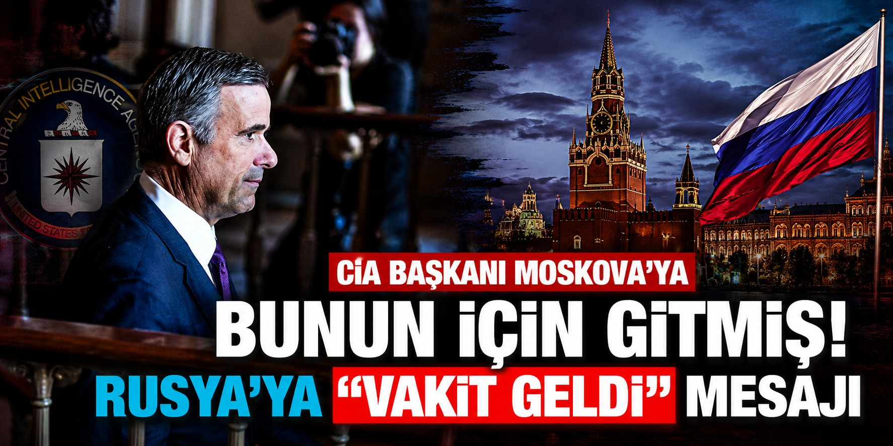 Washington'dan Moskova'ya Kritik Mesaj! CIA Direktörünün Rusya'ya Ne Söylediği Ortaya Çıktı