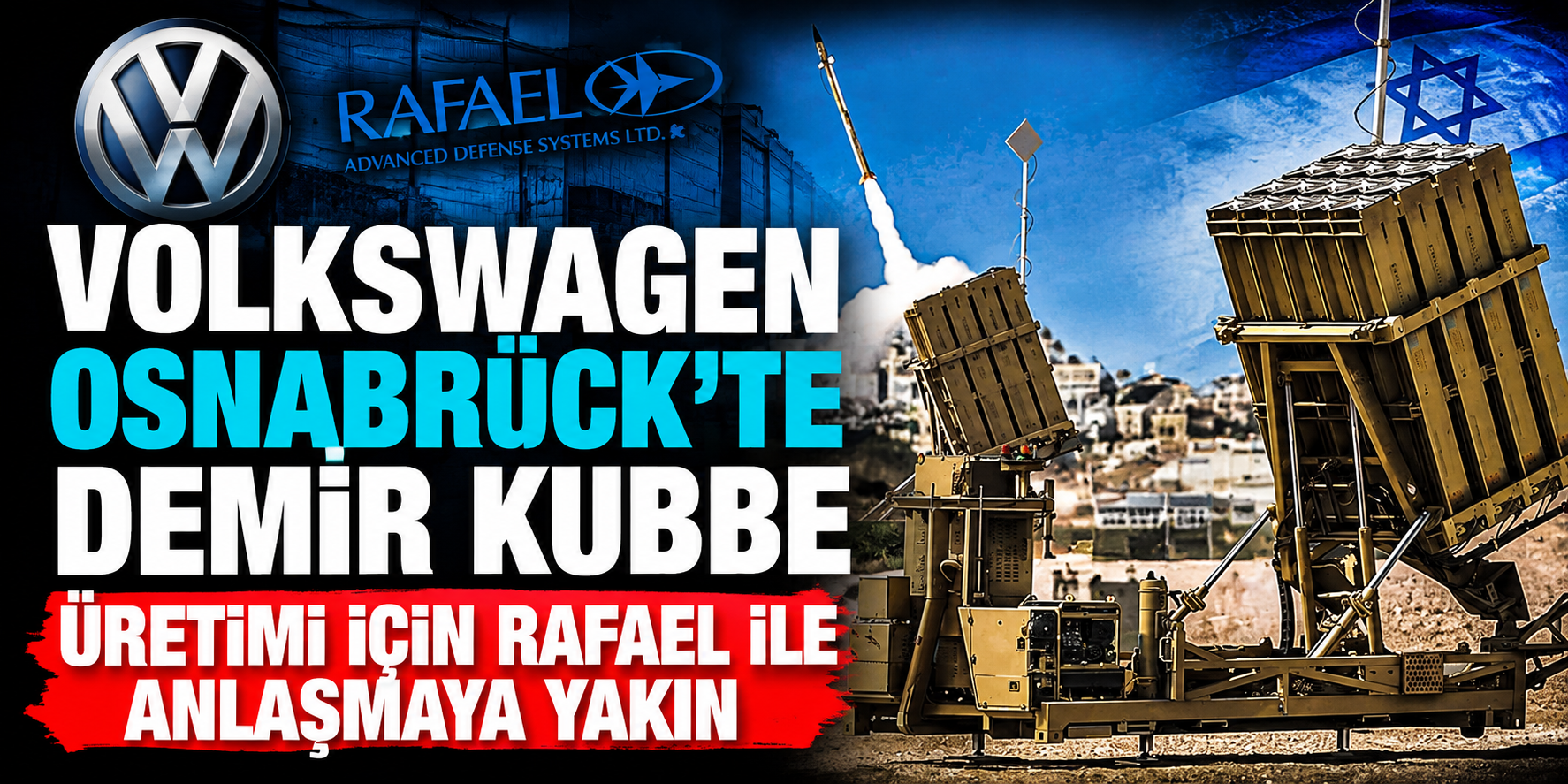 Alman Otomotiv Devi Volkswagen'den Sürpriz Savunma Hamlesi! İsrailli Rafael ile Görüşmeler Son Aşamada