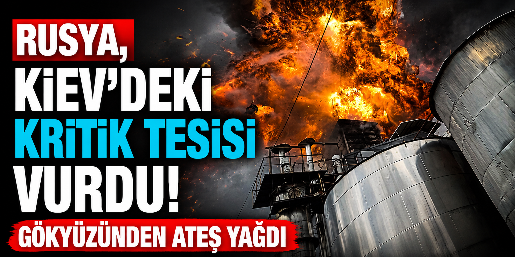 Kiev'de Büyük Patlama: Rusya "Fire Point" Askerî Sanayi Tesisini Vurduğunu Açıkladı