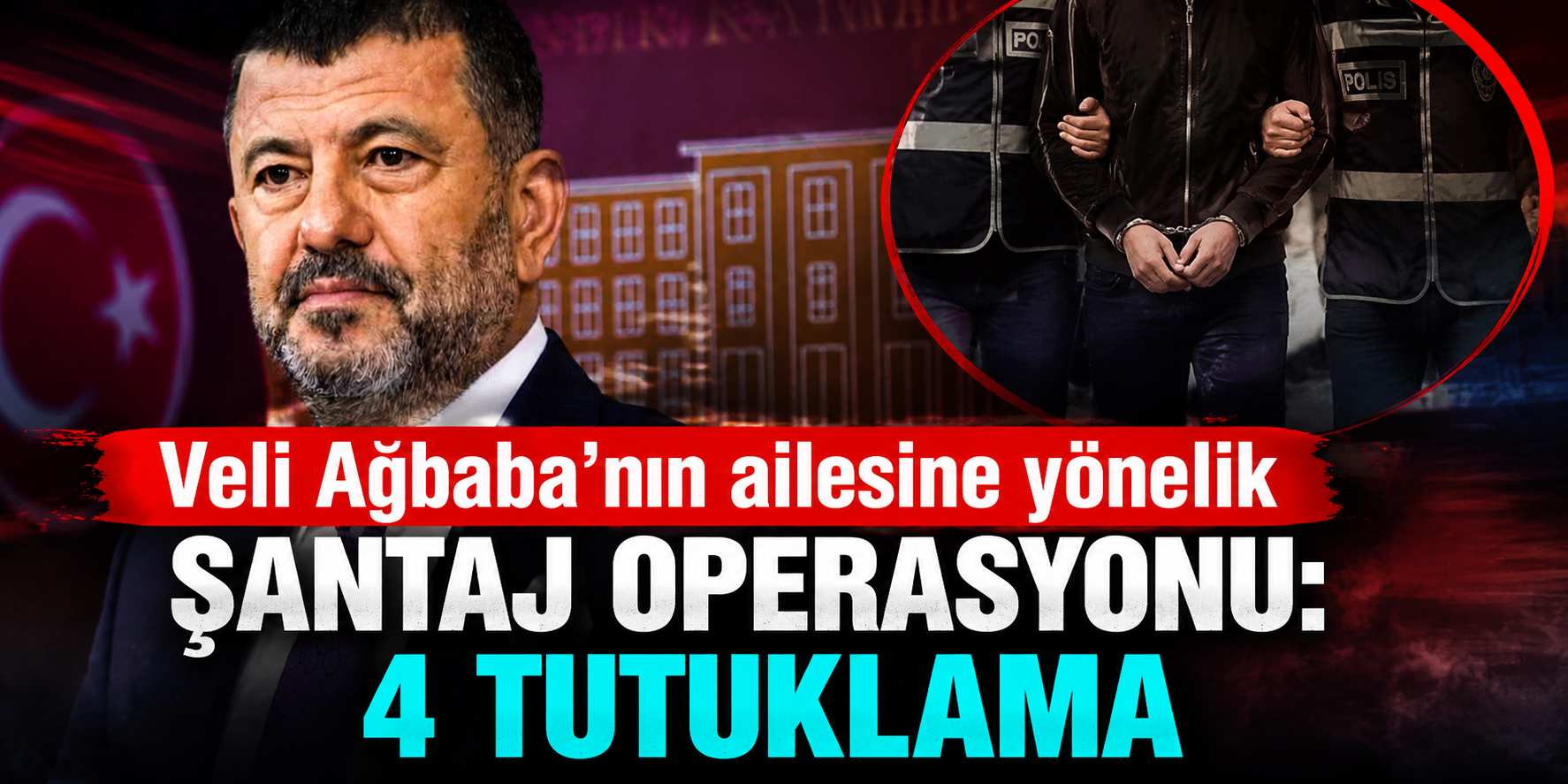 Veli Ağbaba'nın Ailesine 20 Milyon TL'lik Tehdit İddiası! 4 Şüpheli Cezaevine Gönderildi