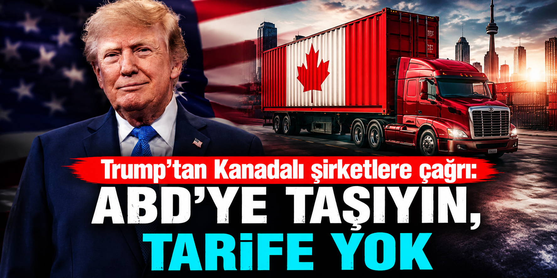 Trump'tan Kanadalı Şirketlere ABD'ye Taşınma Çağrısı: “Tekrar Taşındığınızda Tarife Yok”