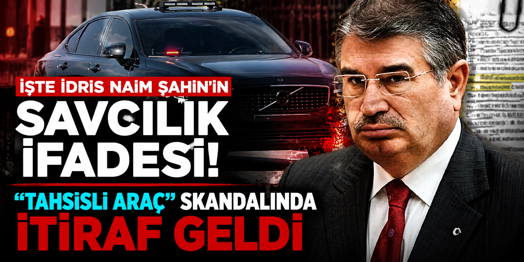 İdris Naim Şahin'in 12 Sayfalık İfadesi Ortaya Çıktı! Savcılık O Aracı ve 130 İsmi Tek Tek Sordu