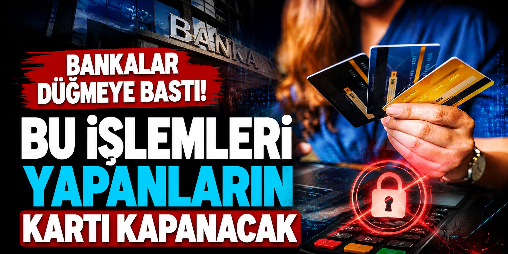 Bankalar Kredi Kartlarını Yakın Takibe Aldı: Bu İşlemler Kartınızı Kapattırabilir
