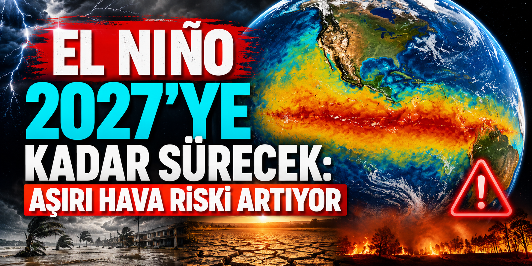 El Nino İçin Kırmızı Alarm: Guterres “Devasa Boyutlara Ulaşıyor” Diyerek Uyardı