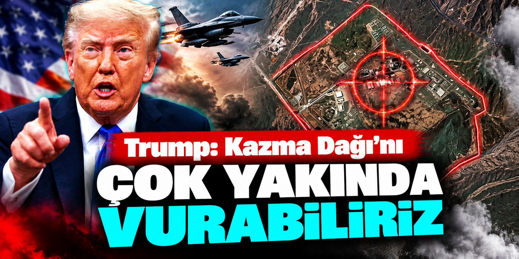 Trump’ın Hedefinde Bu Kez Kazma Dağı Var! İran’a “Çok Yakında Vurabiliriz” Mesajı