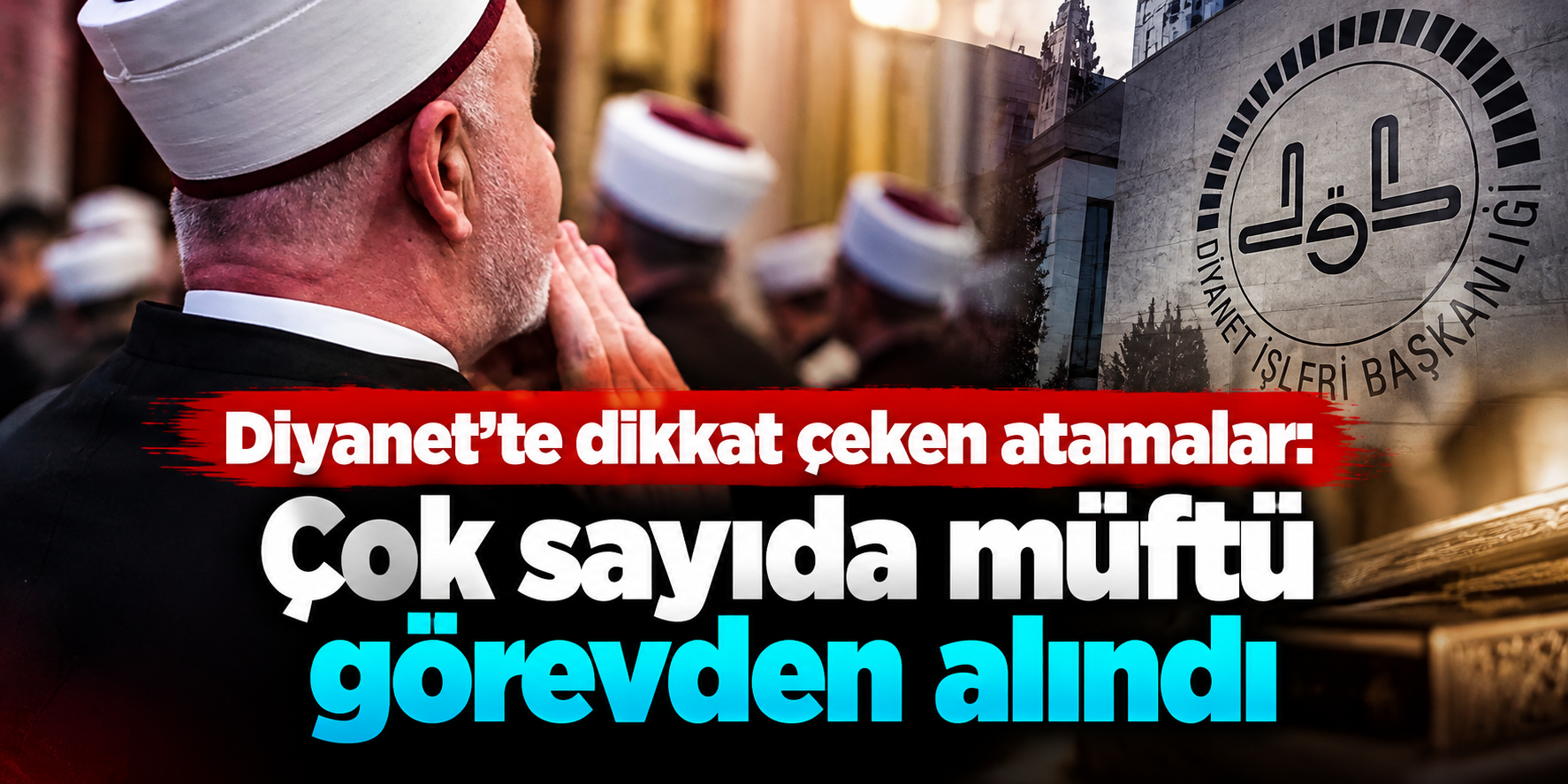 Erdoğan İmzaladı, Diyanet’te Görevler Değişti! 6 Müftü Görevden Alındı