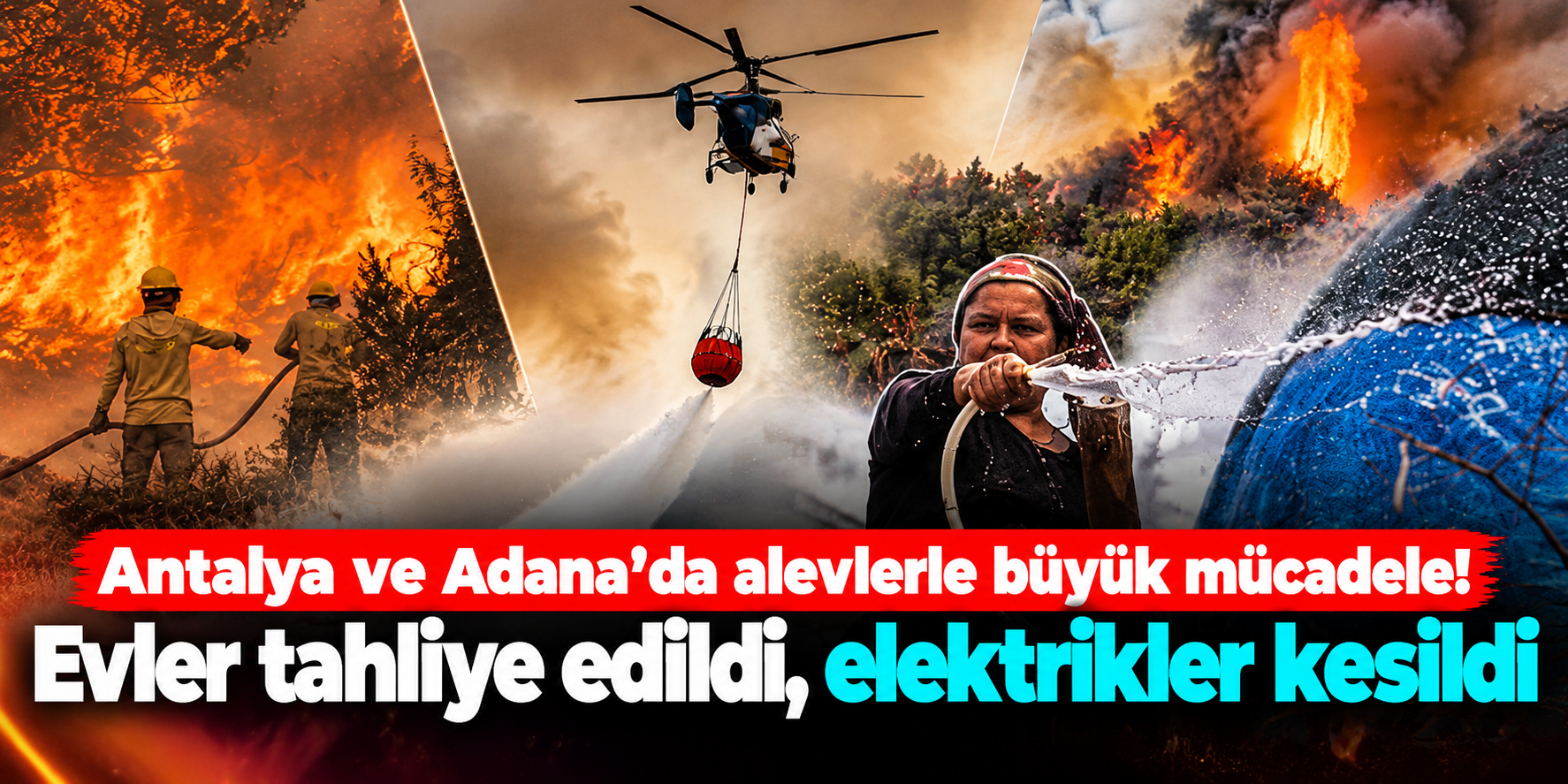 Antalya ve Adana'da Alevlerle Büyük Mücadele! 760 Kişi İçin Tahliye Kararı, Köylüler Traktörleriyle Seferber Oldu