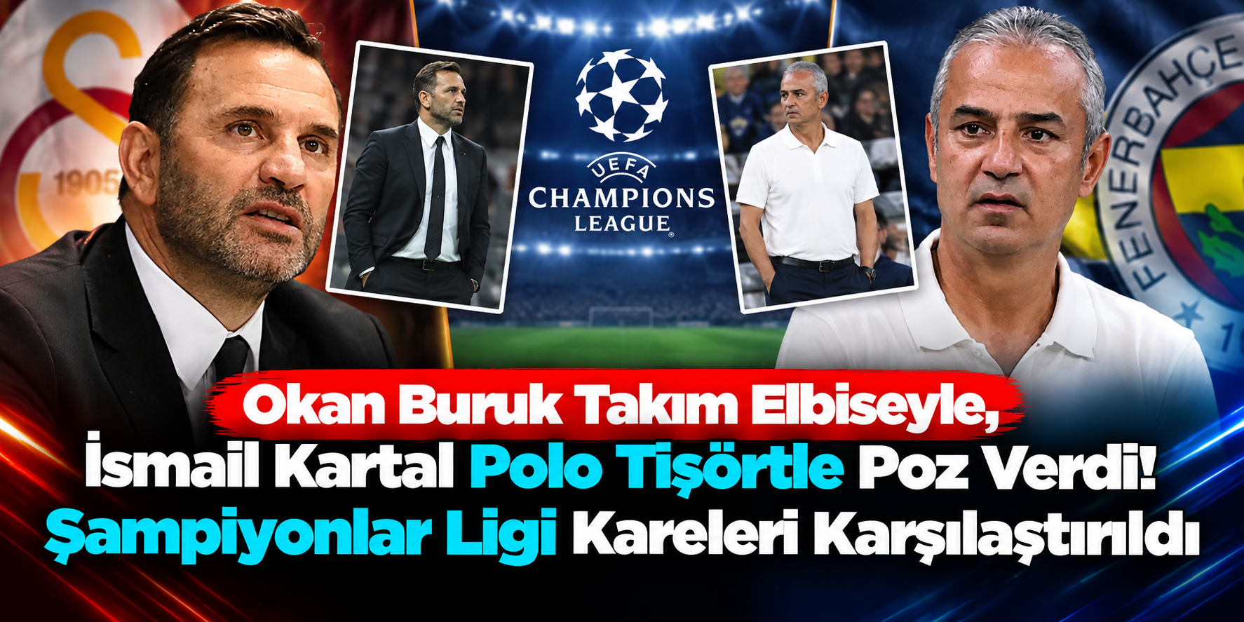 Okan Buruk Takım Elbiseyle, İsmail Kartal Polo Tişörtle Poz Verdi! Şampiyonlar Ligi Kareleri Karşılaştırıldı