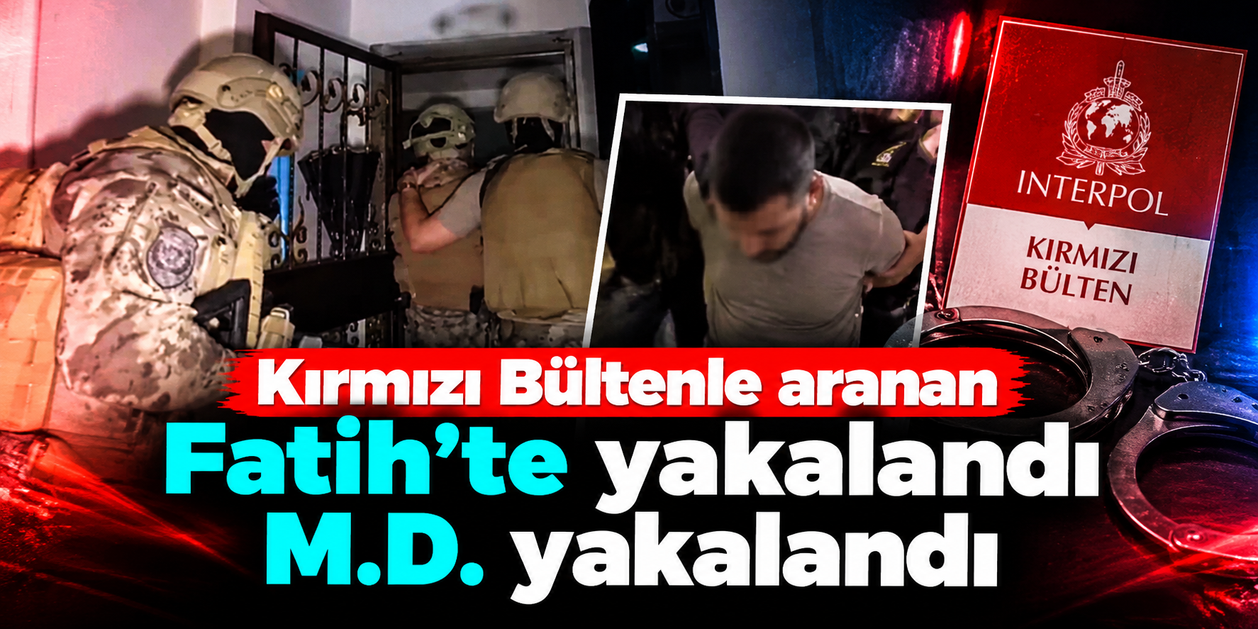 Uluslararası Aramayla Peşindeydiler! 20 Yıl Hapis Cezası Bulunan M.D. Fatih'te Yakalandı