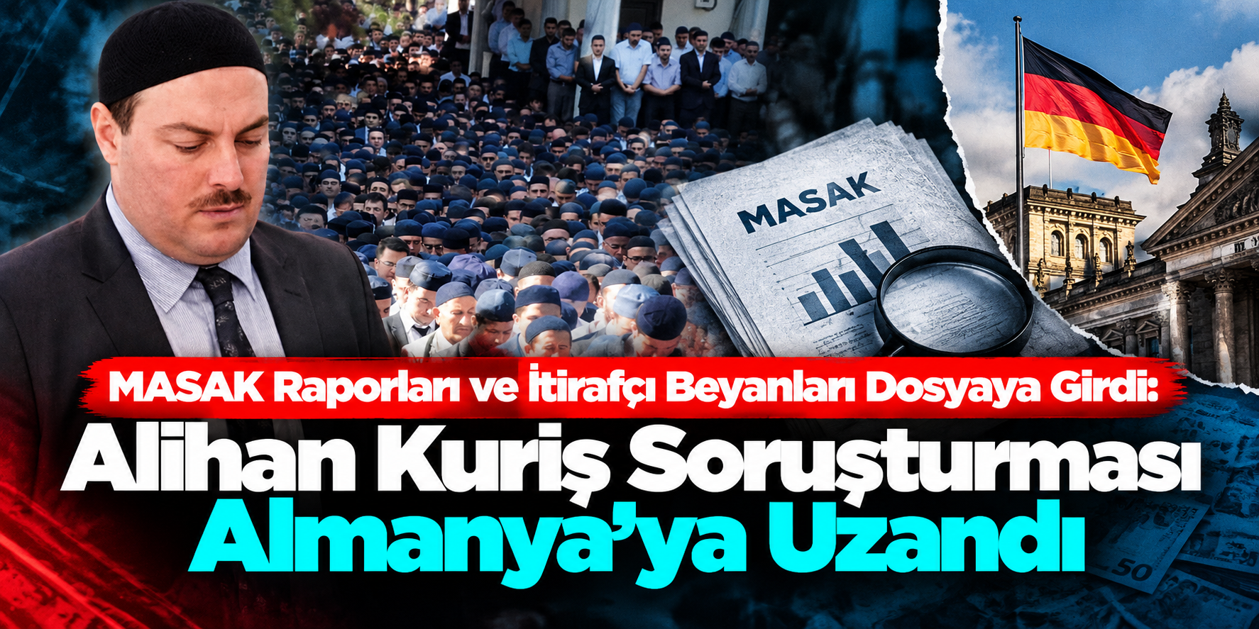MASAK Raporları ve İtirafçı Beyanları Dosyaya Girdi: Alihan Kuriş Soruşturması Almanya’ya Uzandı
