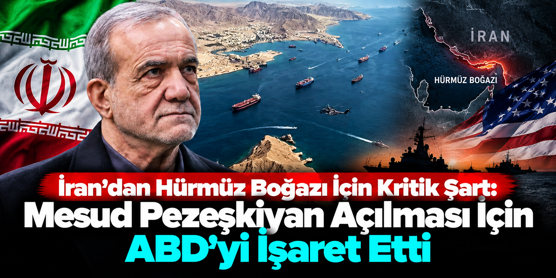 İran'dan Hürmüz Boğazı İçin Kritik Şart: Mesud Pezeşkiyan Açılması İçin ABD'yi İşaret Etti