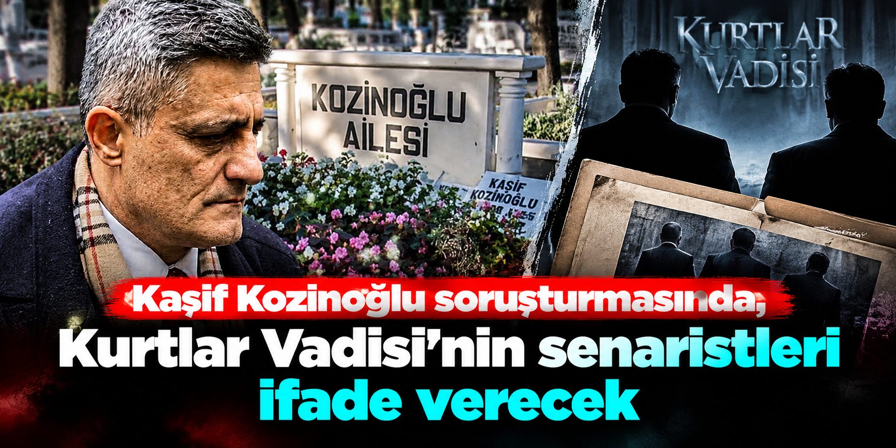 Kaşif Kozinoğlu Soruşturmasında Kurtlar Vadisi Detayı! Üç Senarist İfadeye Çağrıldı