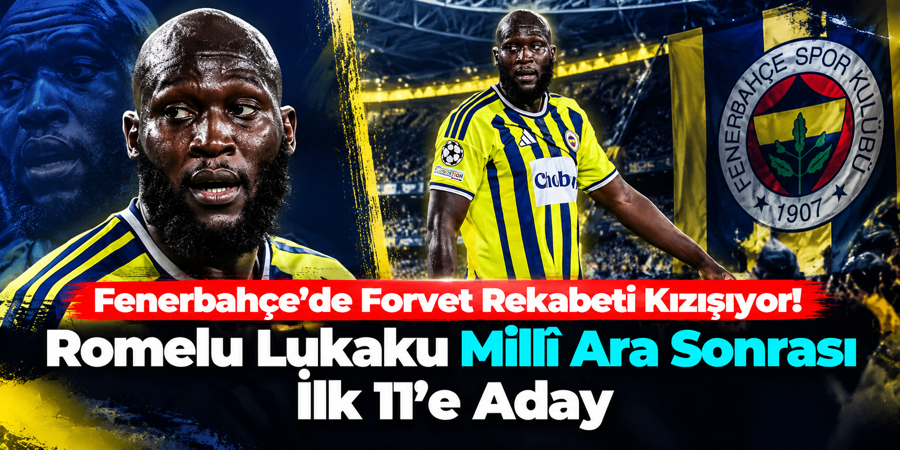 Fenerbahçe'de Forvet Rekabeti Kızışıyor! Romelu Lukaku Millî Ara Sonrası İlk 11'e Aday