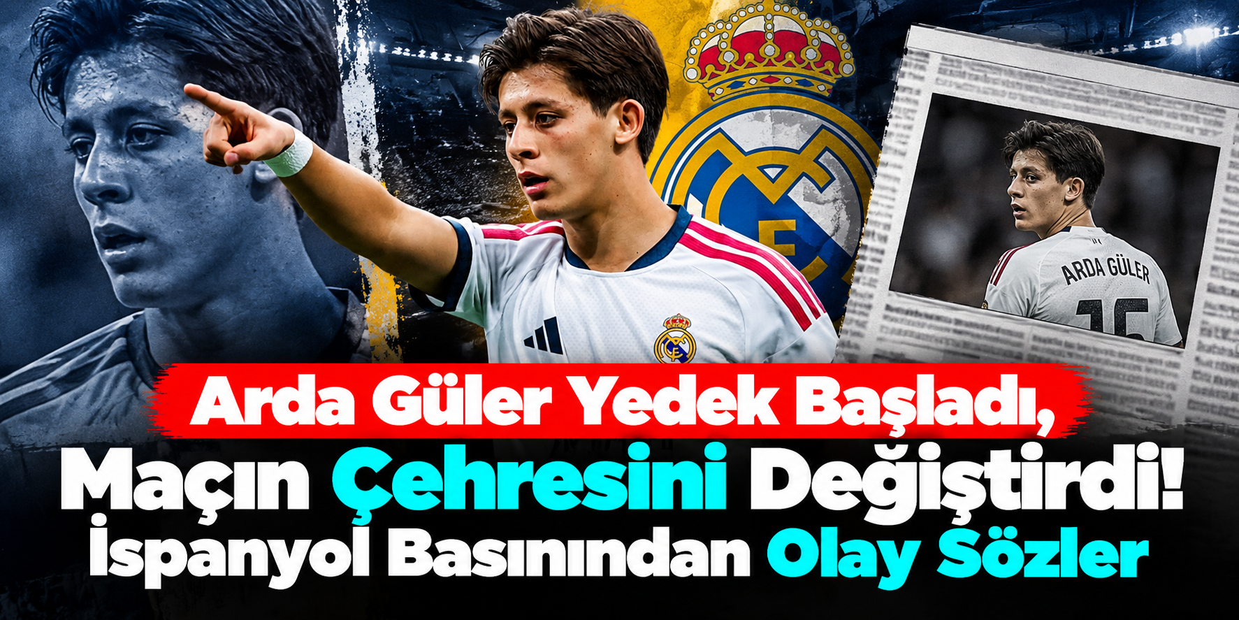 Arda Güler Yedek Başladı, Maçın Çehresini Değiştirdi! İspanyol Basınından Olay Sözler