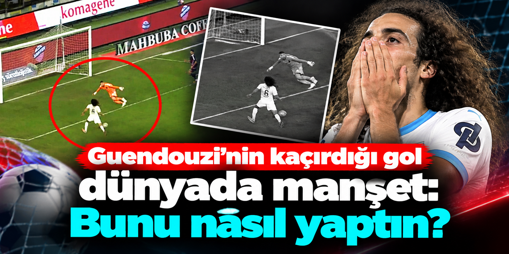 Guendouzi Boş Geçti, Avrupa Basını Şaşkınlığını Gizleyemedi: “Bunu Nasıl Yaptın?”