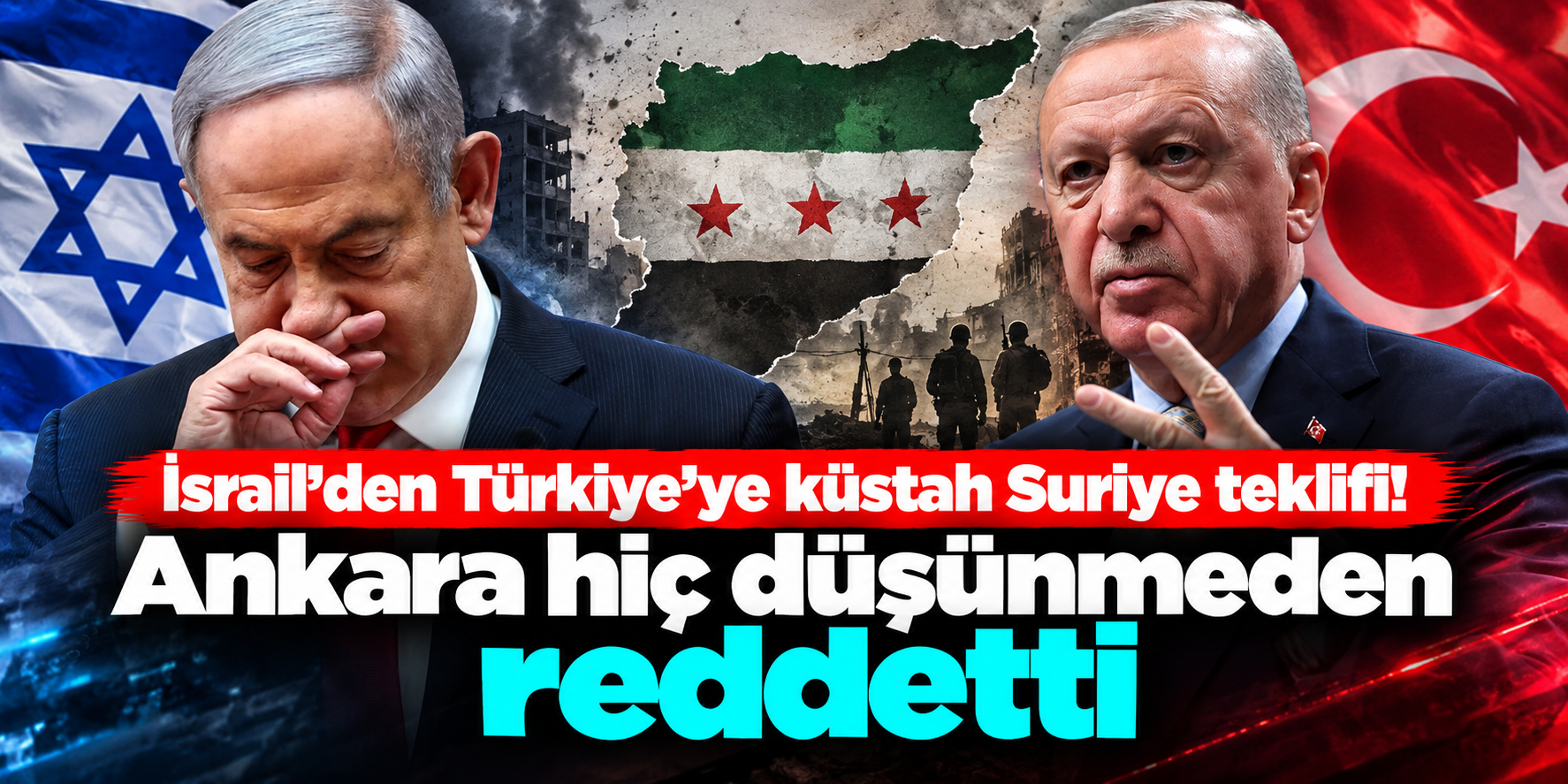 İsrail’den Türkiye’ye Suriye İçin “Etki Alanı” Teklifi İddiası: Ankara’nın Yanıtı Net Oldu