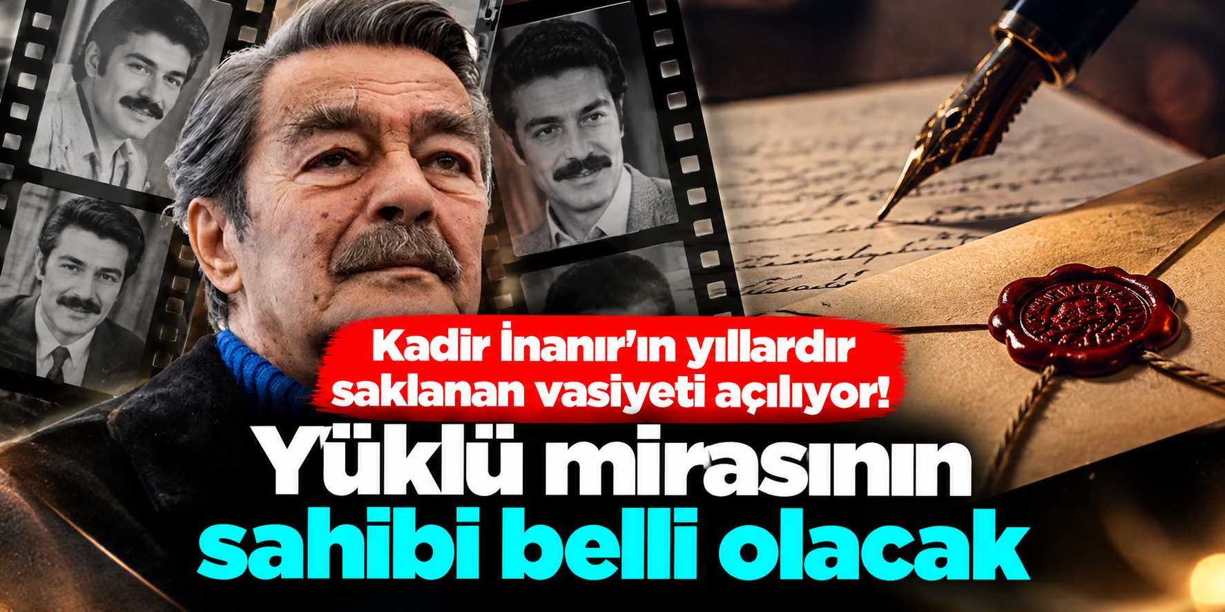 Yeşilçam’ın Usta İsmi Kadir İnanır’ın Son Arzuları Ortaya Çıkıyor: Üç Ayrı Vasiyetname Bıraktı