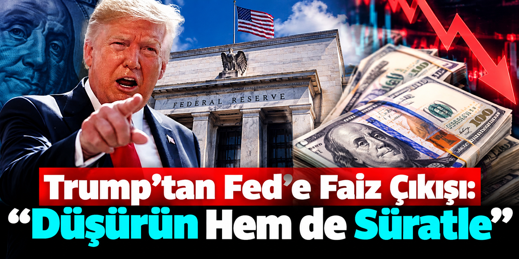 Trump’tan Fed’e Faiz Çıkışı: “Düşürün Hem de Süratle”