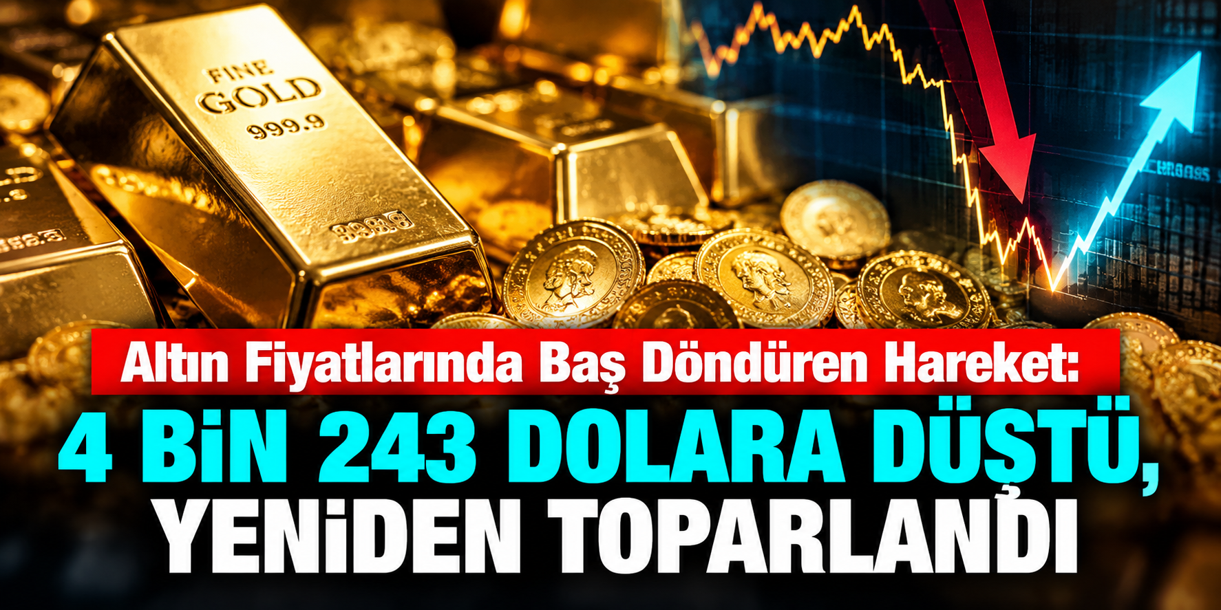 Altın Fiyatlarında Baş Döndüren Hareket: 4 Bin 243 Dolara Düştü, Yeniden Toparlandı