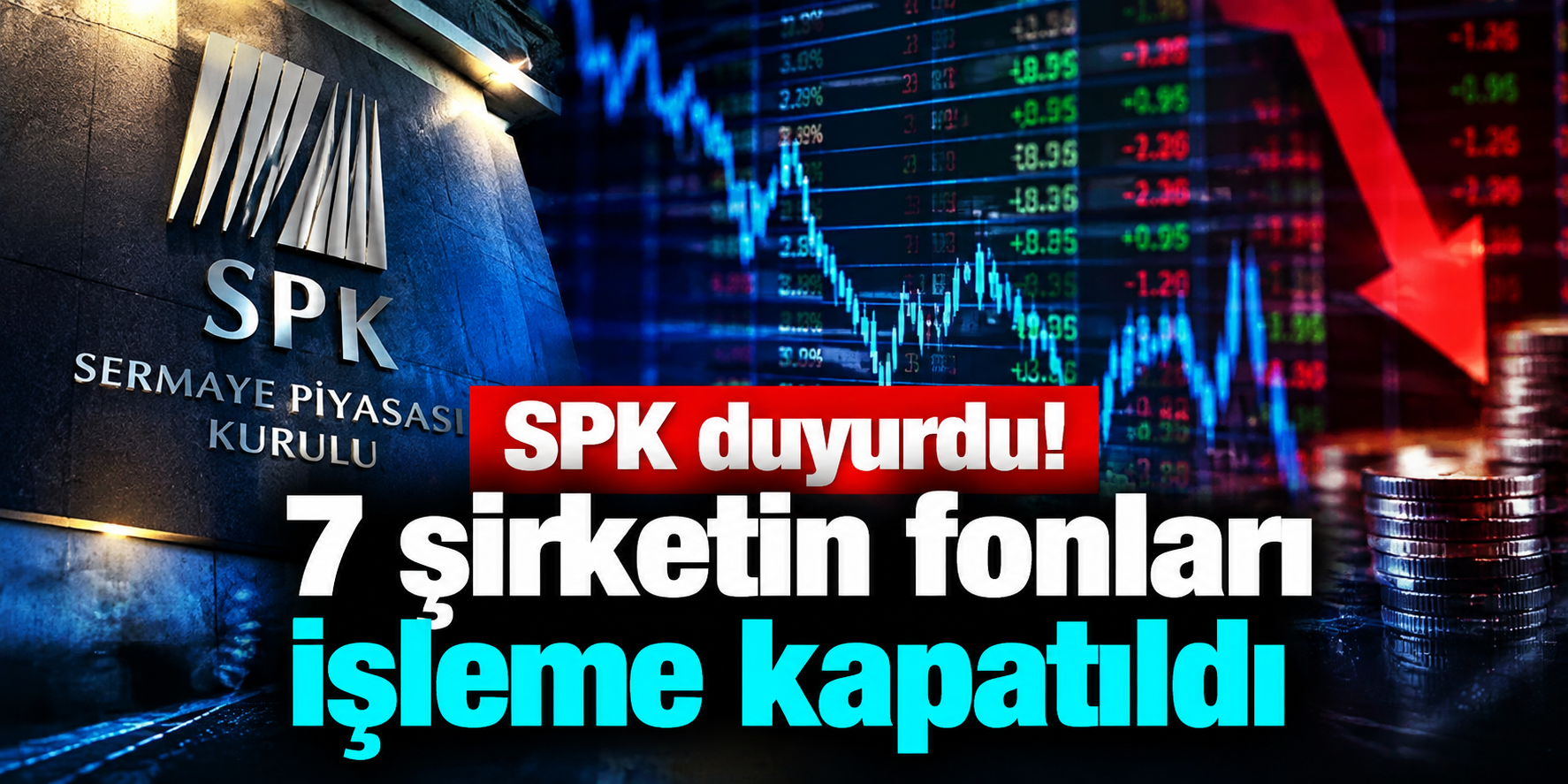 SPK’den Piyasaları İlgilendiren Karar: 7 Şirketin Fonları İşleme Kapatıldı, 130 Fon Tasfiye Edilecek