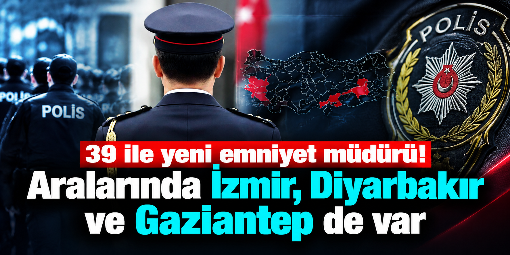 Emniyette Büyük Atama Trafiği: 39 İlin Müdürü Değişti, Kritik Görevlere Yeni İsimler Geldi