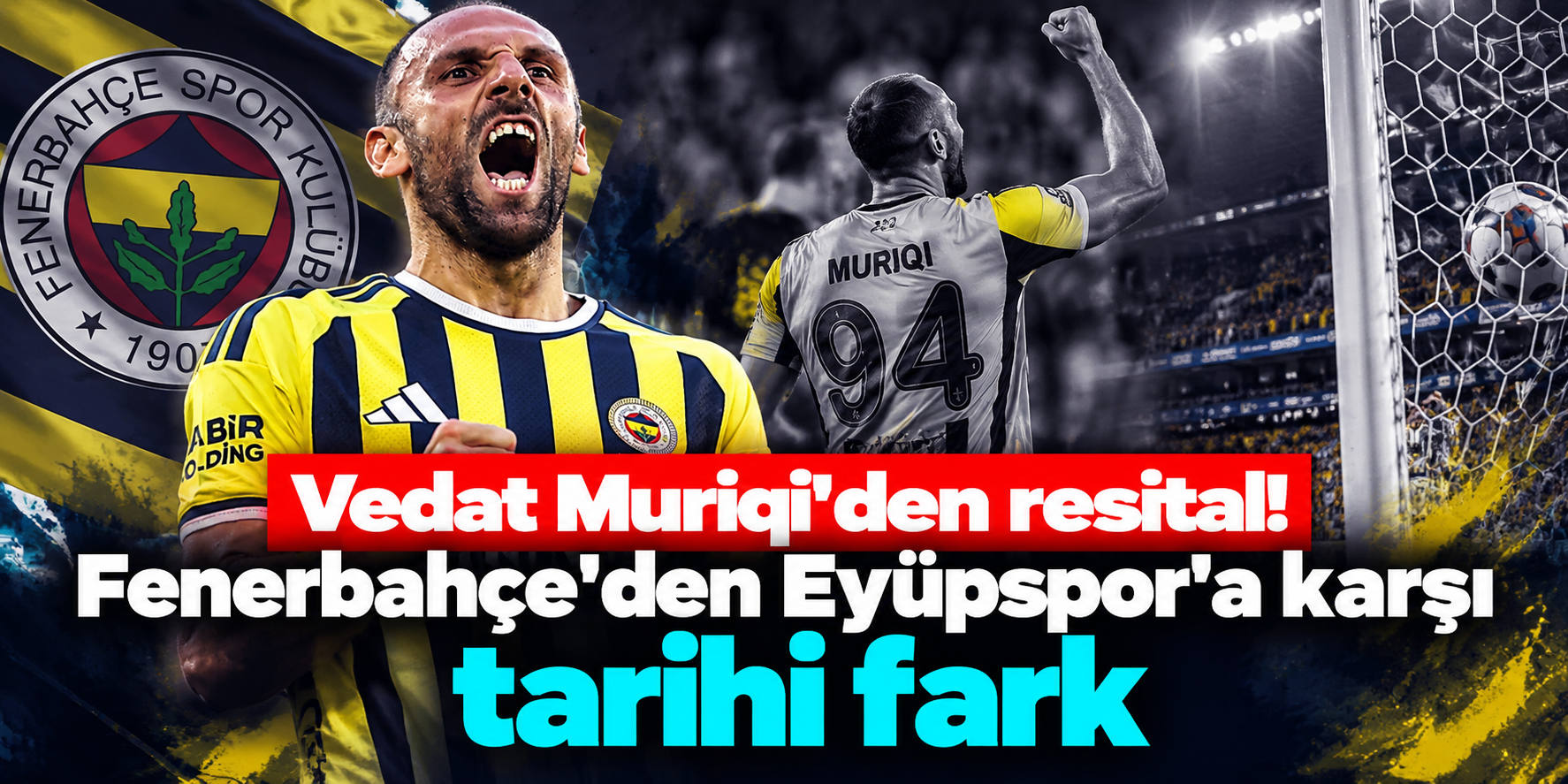 Fenerbahçe Eyüpspor Karşısında Farka Koştu: Vedat Muriqi 4 Golle Geceye Damga Vurdu