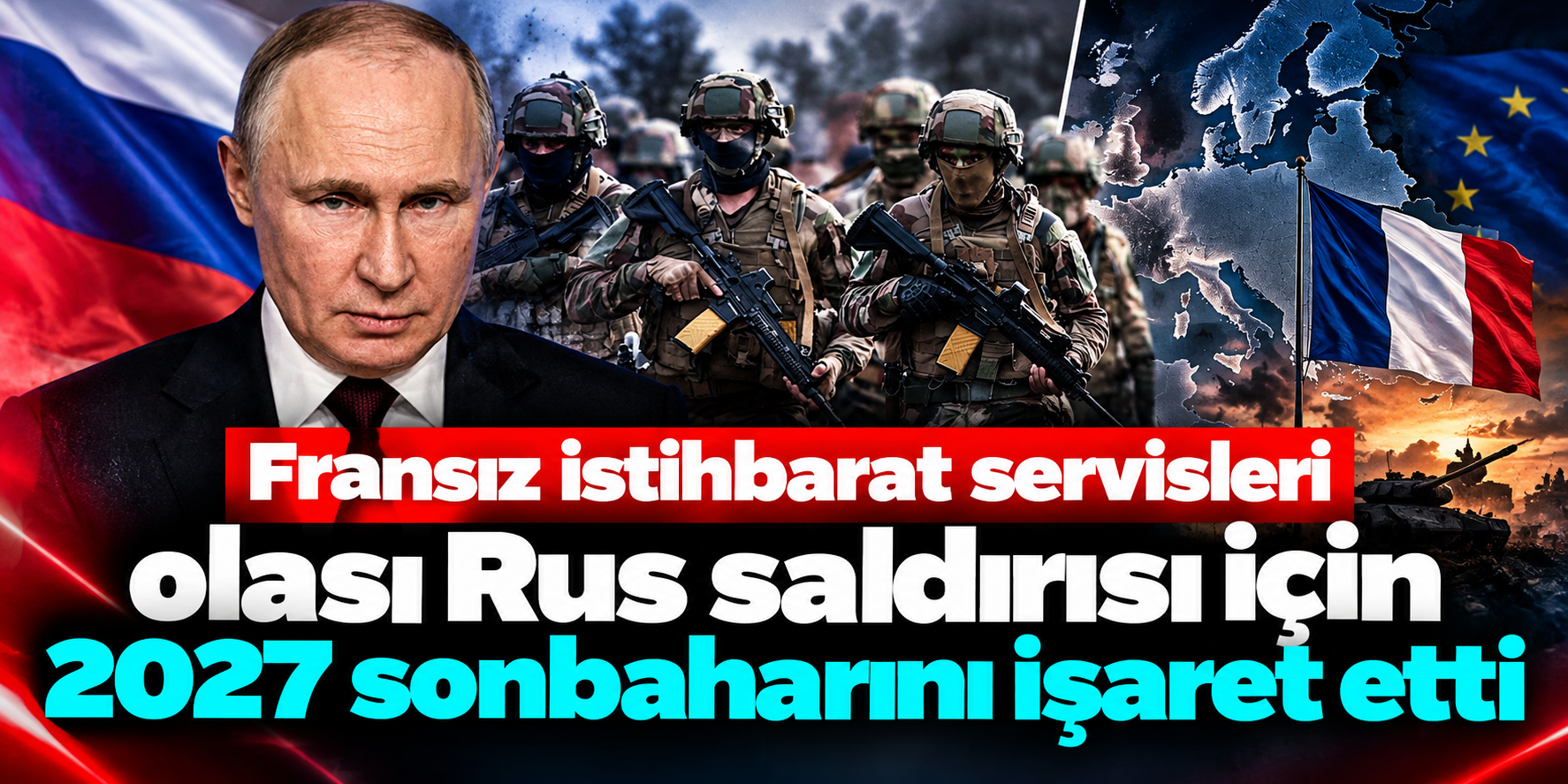 Fransa’da Alarm Seviyesi Yükseldi: Rusya Kaynaklı Olası Büyük Saldırı İçin 2027 Sonbaharı İddiası