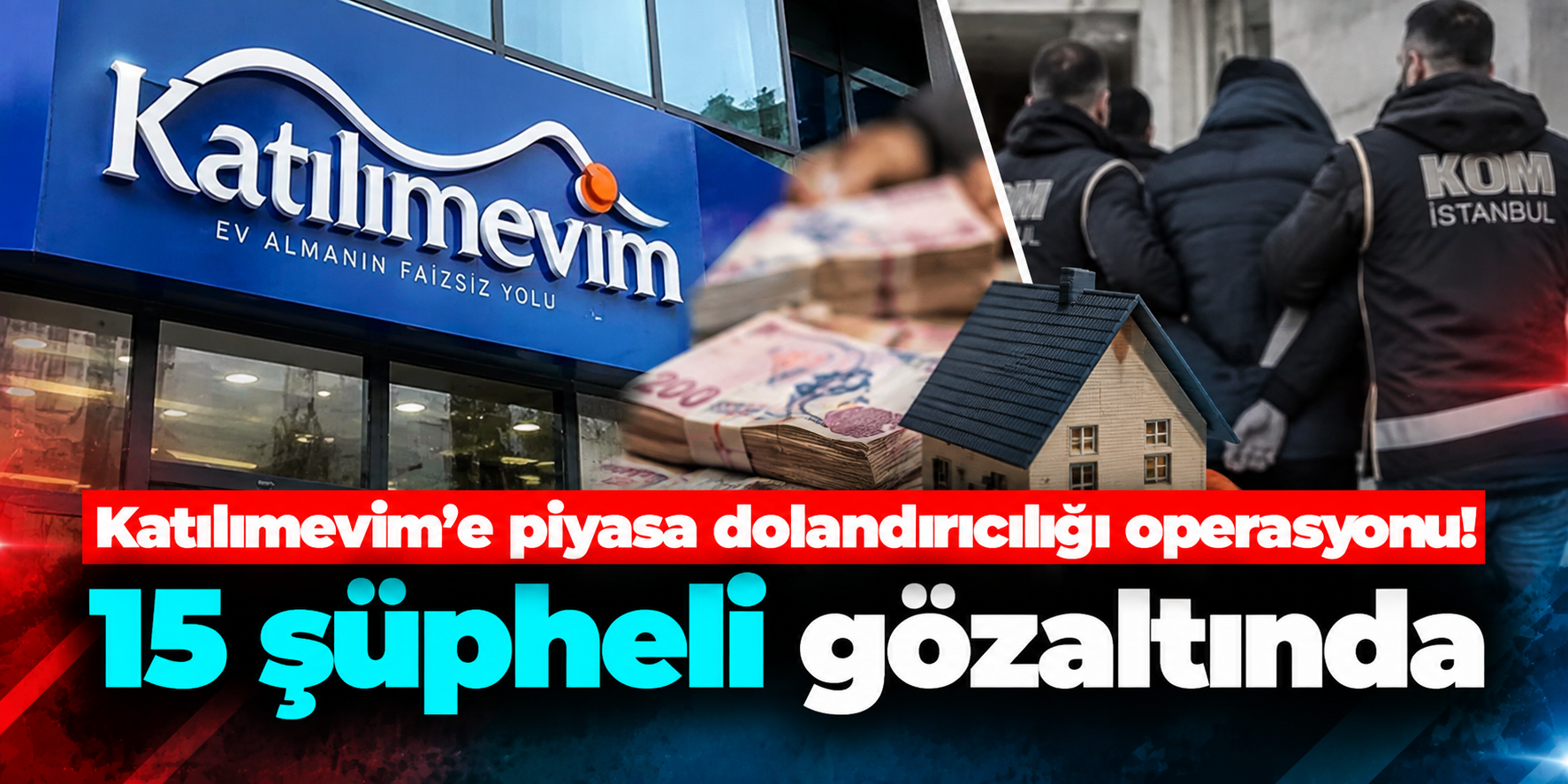 Katılımevim Soruşturmasında Operasyon! 15 Şüpheli Gözaltında, 10 Kişi Aranıyor