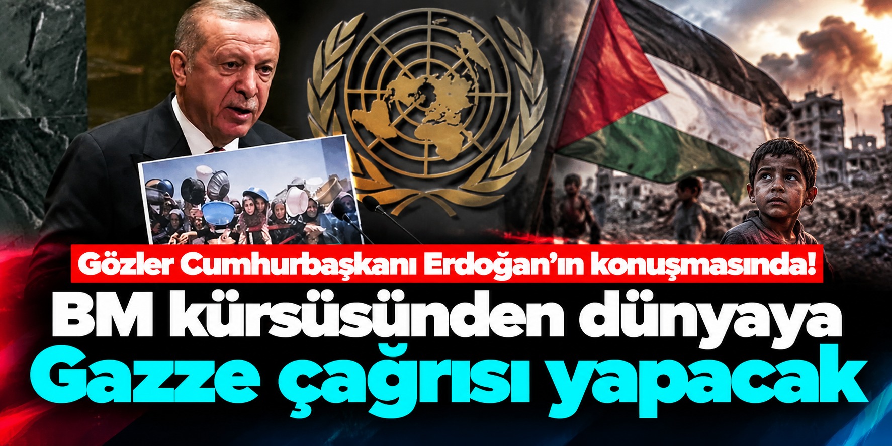 Cumhurbaşkanı Erdoğan’dan BM’de Gazze Mesajı Bekleniyor! Üç Başlık Öne Çıkıyor