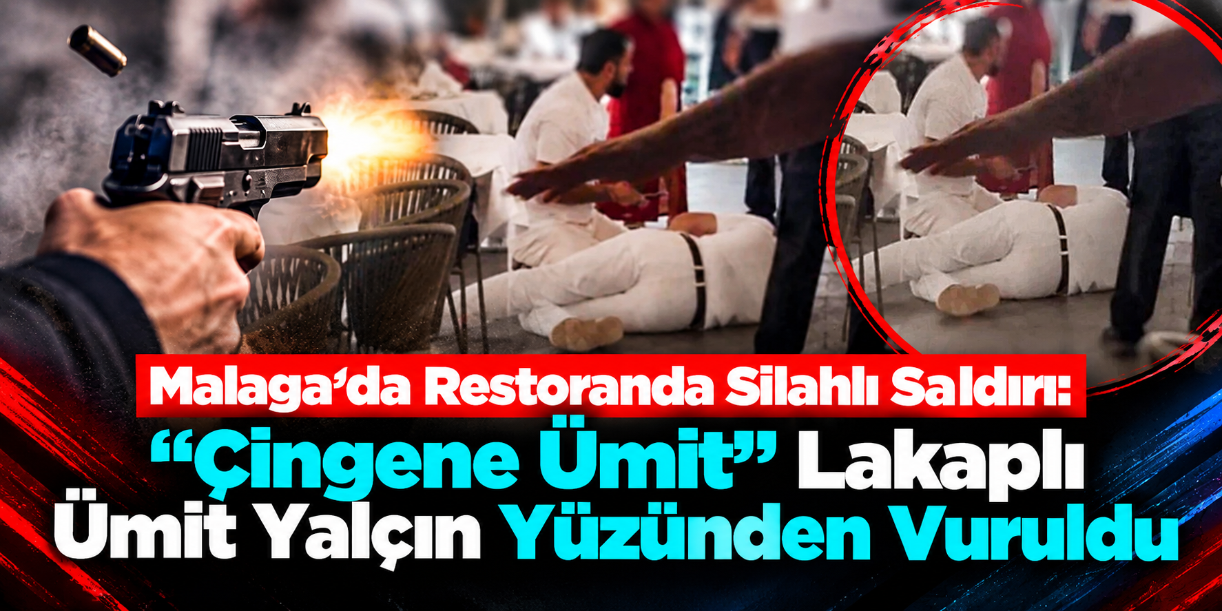 Malaga’da Restoranda Silahlı Saldırı: “Çingene Ümit” Lakaplı Ümit Yalçın Yüzünden Vuruldu