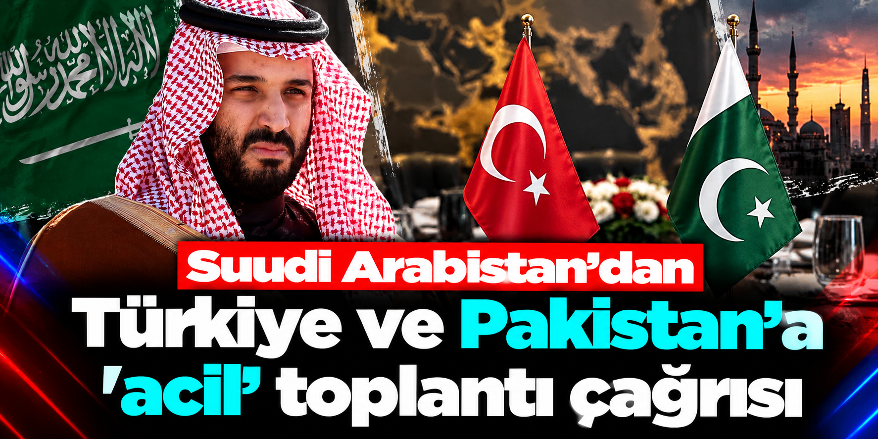 Suudi Arabistan’dan Türkiye ve Pakistan’a Acil Toplantı Çağrısı: Gündemde Askeri Destek Var