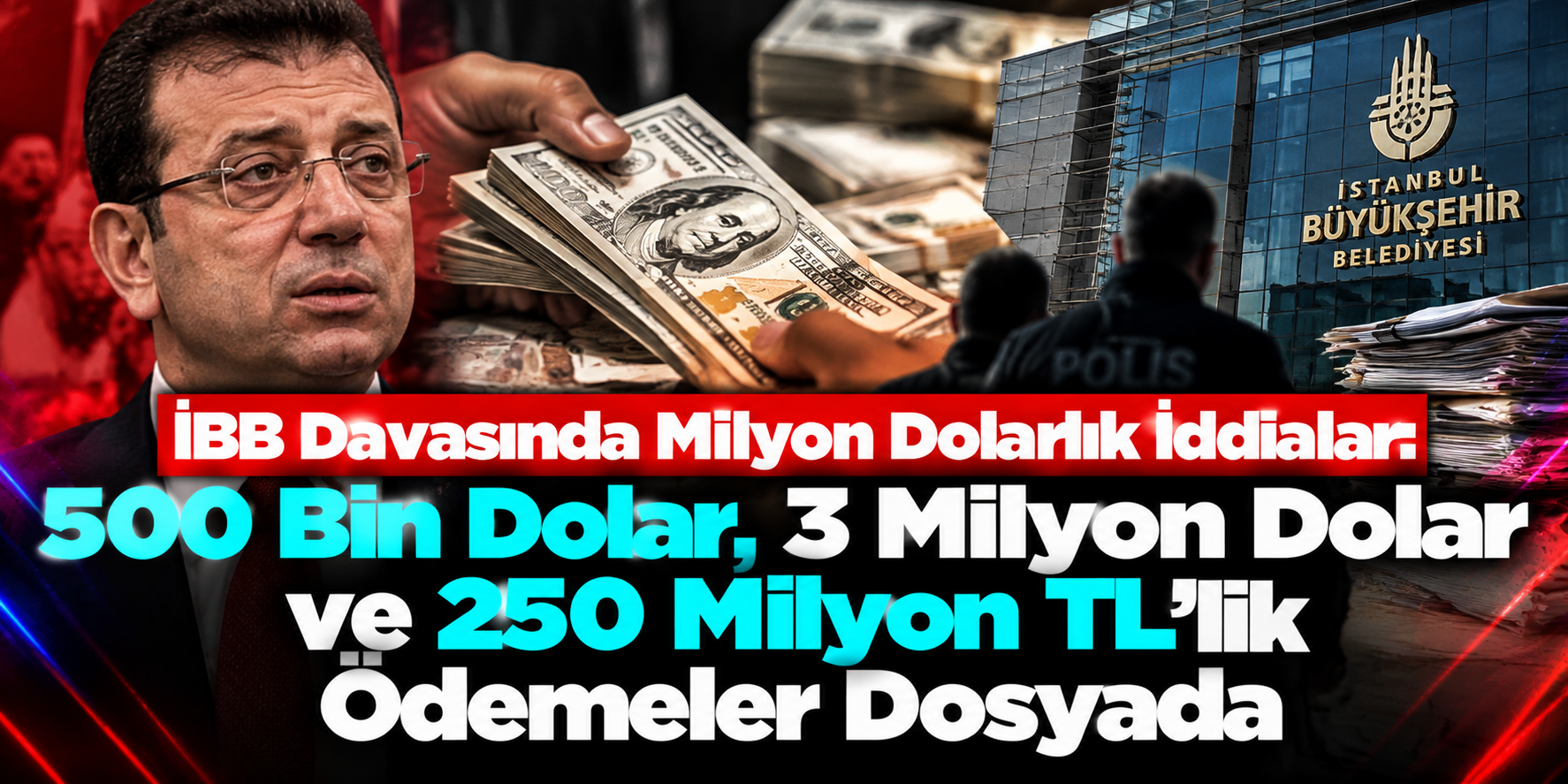 İBB Davasında Milyon Dolarlık İddialar: 500 Bin Dolar, 3 Milyon Dolar ve 250 Milyon TL’lik Ödemeler Dosyada