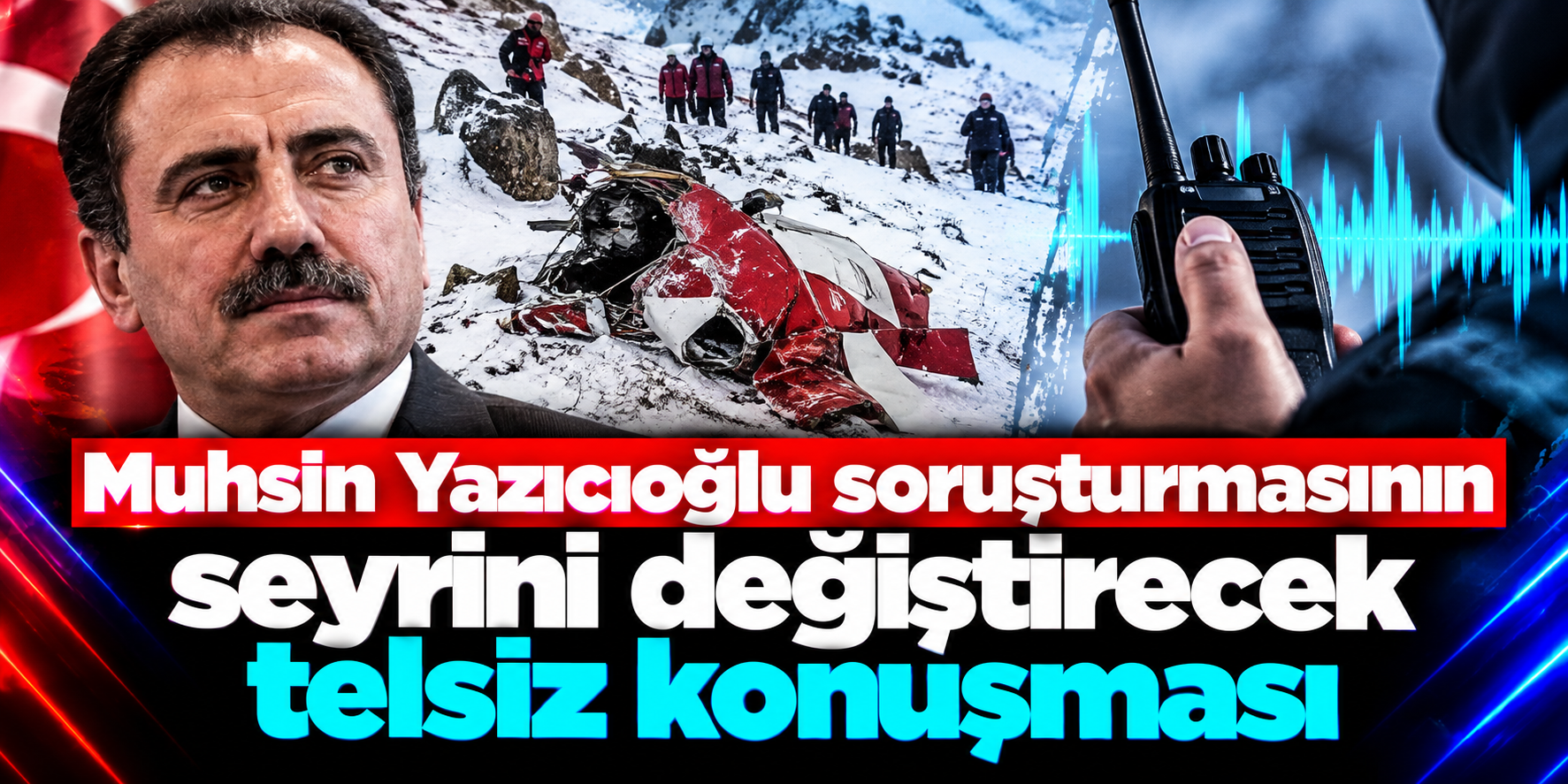 Muhsin Yazıcıoğlu Kazasında Yeni Telsiz Kaydı: “Bir Yanlışlık Var Bu İşte Yine”