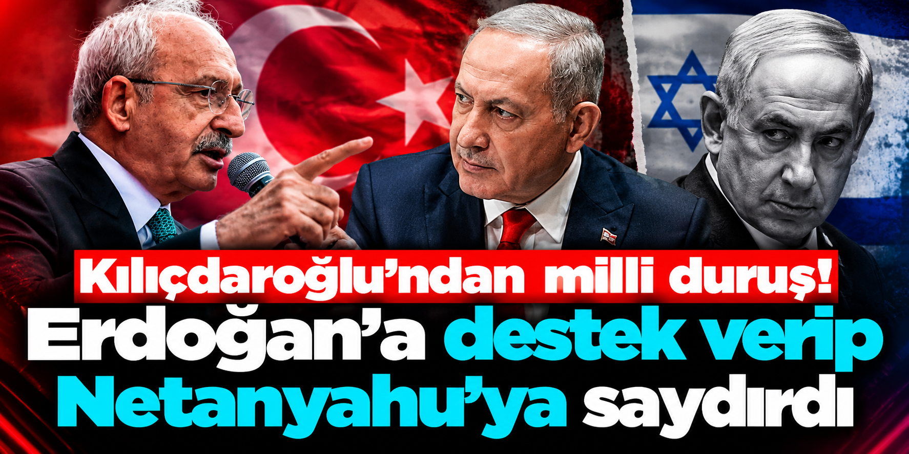 Kılıçdaroğlu’ndan Netanyahu’nun Türkiye Sözlerine Tepki: “Kabul Edilemez”