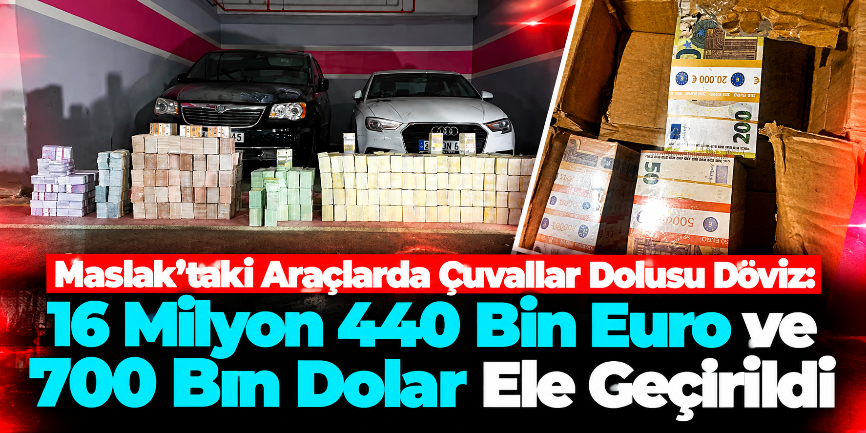 Maslak’taki Araçlarda Çuvallar Dolusu Döviz: 16 Milyon 440 Bin Euro ve 700 Bin Dolar Ele Geçirildi