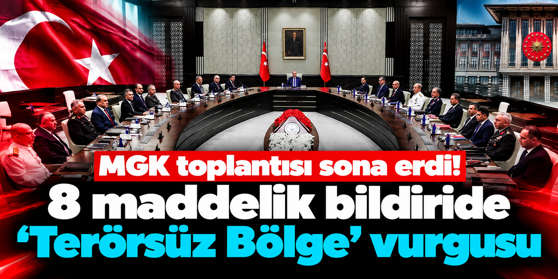 Beştepe’de kritik MGK sona erdi: Suriye’den İran’a 8 önemli mesaj