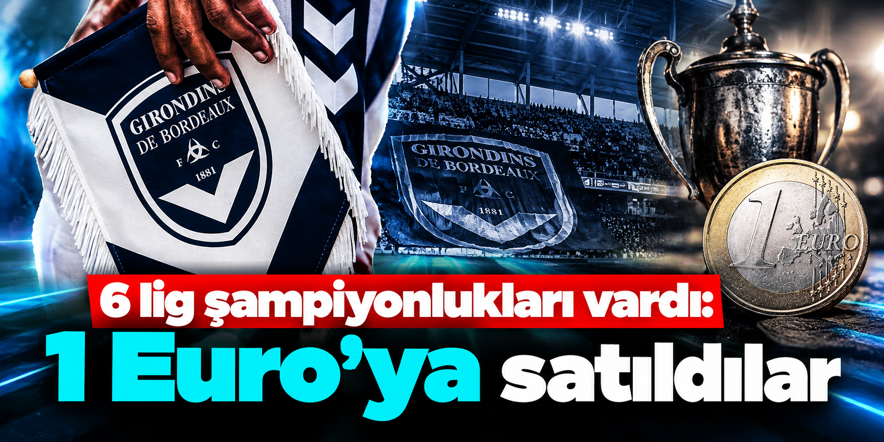 Fransız futbolunun devi 1 Euro’ya el değiştirdi: Bordeaux’da tarihi satış