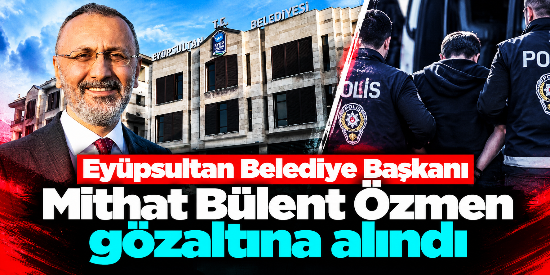 Eyüpsultan Belediyesi’ne sabah operasyonu: Başkan Mithat Bülent Özmen dahil 28 gözaltı